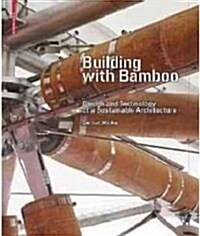Building with Bamboo: Design and Technology of a Sustainable Architecture (Paperback)