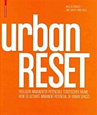 Urbanreset: Freilegen Immanenter Potenziale St?tischer R?me / How to Activate Immanent Potentials of Urban Spaces (Hardcover, Enthalt Eine Pr)