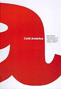 Cold America: Geometric Abstraction in Latin America (1934-1973) (Hardcover)