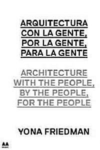 Arquitectura Con la Gente, Por la Gente, Para la Gente/Architecture With The People, By The People, For The People                                     (Paperback)