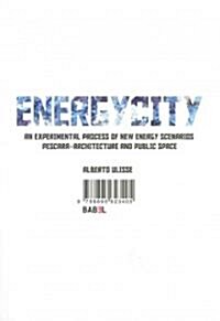 Energycity: An Experimental Process of New Energy Scenarios: Pescara, Architecture and Public Space (Paperback)
