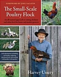 The Small-Scale Poultry Flock: An All-Natural Approach to Raising Chickens and Other Fowl for Home and Market Growers (Paperback)