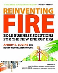 Reinventing Fire: Bold Business Solutions for the New Energy Era (Hardcover)