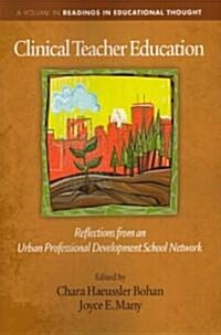 Clinical Teacher Education: Reflections from an Urban Professional Development School Network (Paperback)