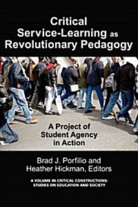 Critical-Service Learning as a Revolutionary Pedagogy: An International Project of Student Agency in Action (Paperback, New)