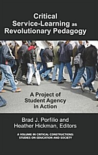 Critical-Service Learning as a Revolutionary Pedagogy: An International Project of Student Agency in Action (Hc) (Hardcover, New)