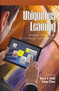 Ubiquitous Learning: Strategies for Pedagogy, Course Design, and Technology (Hc) (Hardcover)