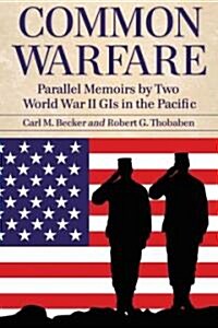 Common Warfare: Parallel Memoirs by Two World War II GIs in the Pacific (Paperback)
