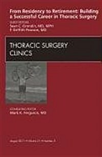 From Residency to Retirement: Building a Successful Career in Thoracic Surgery, an Issue of Thoracic Surgery Clinics: Volume 21-3 (Hardcover)