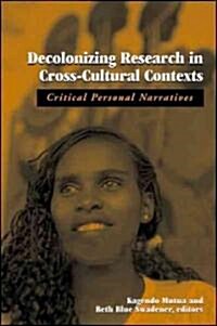 Decolonizing Research in Cross-Cultural Contexts: Critical Personal Narratives (Paperback)