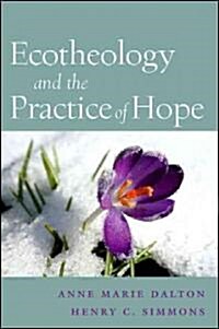 Ecotheology and the Practice of Hope (Paperback)