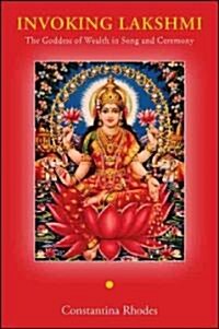 Invoking Lakshmi: The Goddess of Wealth in Song and Ceremony (Paperback)