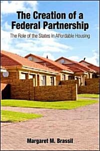 The Creation of a Federal Partnership: The Role of the States in Affordable Housing (Paperback)