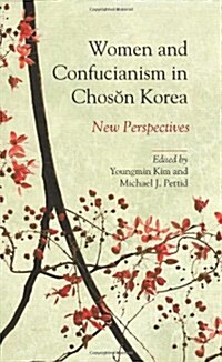 Women and Confucianism in Choson Korea: New Perspectives (Hardcover, New)