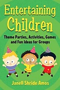 Entertaining Children: Theme Parties, Activities, Games and Fun Ideas for Groups (Paperback)