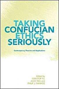 Taking Confucian Ethics Seriously: Contemporary Theories and Applications (Paperback)