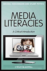 Media Literacies : A Critical Introduction (Hardcover)