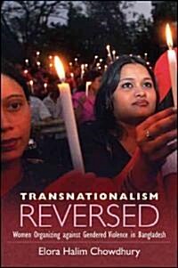 Transnationalism Reversed: Women Organizing Against Gendered Violence in Bangladesh (Paperback)