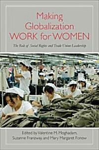 Making Globalization Work for Women: The Role of Social Rights and Trade Union Leadership (Hardcover, New)