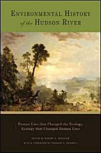 Environmental History of the Hudson River: Human Uses That Changed the Ecology, Ecology That Changed Human Uses (Paperback)