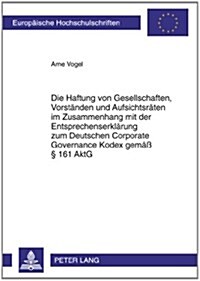 Die Haftung Von Gesellschaften, Vorstaenden Und Aufsichtsraeten Im Zusammenhang Mit Der Entsprechenserklaerung Zum Deutschen Corporate Governance Kode (Paperback)