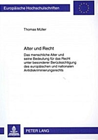 Alter Und Recht: Das Menschliche Alter Und Seine Bedeutung Fuer Das Recht Unter Besonderer Beruecksichtigung Des Europaeischen Und Nati (Paperback)