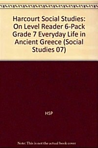 Harcourt Social Studies: On Level Reader 6-Pack Grade 7 Everyday Life in Ancient Greece (Hardcover)