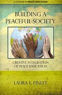 Building a Peaceful Society: Creative Integration of Peace Education (Paperback)