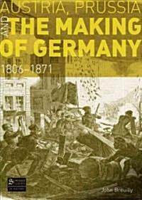 Austria, Prussia and The Making of Germany : 1806-1871 (Paperback, 2 ed)