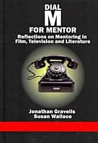 Dial M for Mentor: Reflections on Mentoring in Film, Television and Literature (Hc) (Hardcover, New)