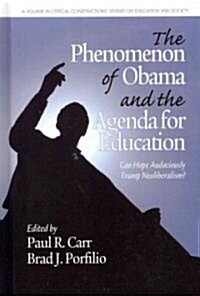 The Phenomenon of Obama and the Agenda for Education: Can Hope Audaciously Trump Neoliberalism? (Hc) (Hardcover, New)