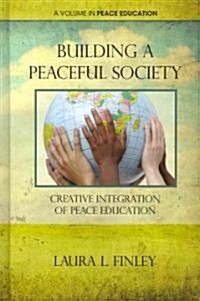 Building a Peaceful Society: Creative Integration of Peace Education (Hc) (Hardcover)