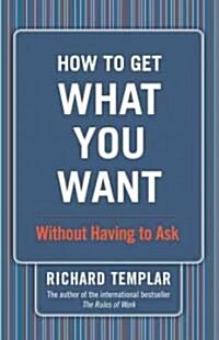 How to Get What You Want...Without Having to Ask (Paperback)