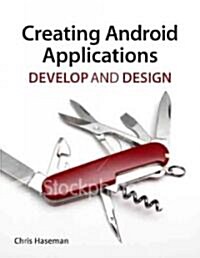 Creating Android Applications: Develop and Design (Paperback, New)