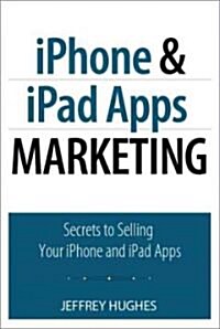 [중고] iPhone and iPad Apps Marketing: Secrets to Selling Your iPhone and iPad Apps (Paperback, 2)