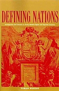Defining Nations: Immigrants and Citizens in Early Modern Spain and Spanish America (Paperback)