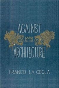 Against Architecture (Paperback)