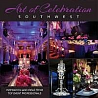 Art of Celebration Southwest: Inspiration and Ideas from Top Event Professionals (Hardcover)