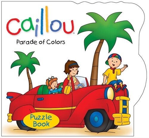 Caillou: Parade of Colors: Puzzle Book (Board Books)