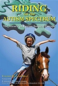 Riding on the Autism Spectrum: How Horses Open New Doors for Children with ASD: One Teachers Experiences Using EAAT to Instill Confidence and Promot (Paperback)