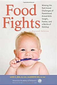 Food Fights: Winning the Nutritional Challenges of Parenthood Armed with Insight, Humor, and a Bottle of Ketchup (Paperback, 2)