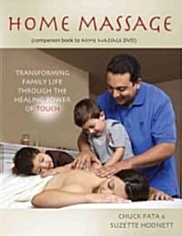 Home Massage : Transforming Family Life Through the Healing Power of Touch (Paperback)