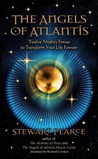 The Angels of Atlantis : Twelve Mighty Forces to Transform Your Life Forever (Paperback)