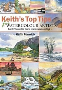 Keiths Top Tips for Watercolour Artists : Over 170 Essential Tips to Improve Your Painting (Spiral Bound)