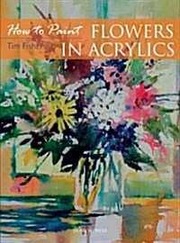 How to Paint: Flowers in Acrylics (Paperback)