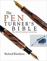The Pen Turners Bible: The Art of Creating Custom Pens (Paperback)