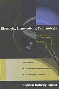 Rhetoric, Innovation, Technology: Case Studies of Technical Communication in Technology Transfer (Paperback)