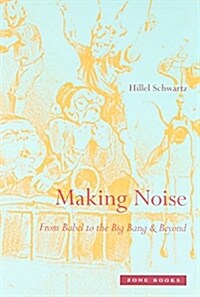 Making Noise: From Babel to the Big Bang & Beyond (Hardcover)