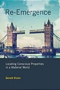 Re-Emergence: Locating Conscious Properties in a Material World (Hardcover)