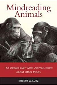Mindreading Animals: The Debate Over What Animals Know about Other Minds (Hardcover)